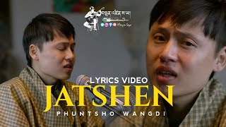 JATSHEN  LYRICS VIDEO  Phuntsho Wangdi  New Bhutanese Love Song  Bhutanese Song [upl. by Klemperer]