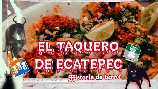 El Taquero de Ecatepec  Historia de Terror [upl. by Sylera325]