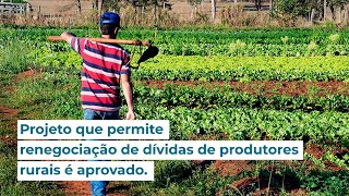 Projeto que permite renegociação de dívidas de produtores rurais é aprovado [upl. by Ahseik]