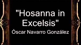 Hosanna in Excelsis  Óscar Navarro González BM [upl. by Nanam]