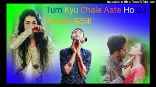 tum kyu chale aate ho dj Umesh Etawah [upl. by Ysak]