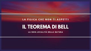 Il Teorema della disuguaglianza di Bell  La Fisica che non ti aspetti [upl. by Trumaine]