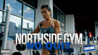 Northside Gym Ep18  NO QUIT  PURSUE WITHOUT LIMITS [upl. by Weksler]