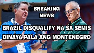 BRAZIL DISQUALIFY NA SA SEMIS  DINAYA PALA ANG MONTENEGRO [upl. by Dita]