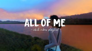 All Of Me ♫ Acoustic English Love Songs  A playlist of popular songs to chill to [upl. by Creight]