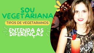 SOU VEGETARIANA TIPOS DE VEGETARIANOS ENTENDA AS DIFERENÇAS [upl. by Aivyls]