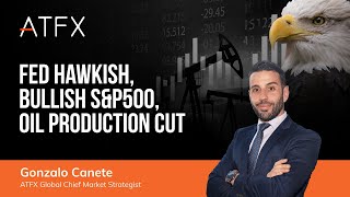 Fed hawkish Bullish SampP500 Oil Production Cut  ATFX Weekly Review [upl. by Ennayar]