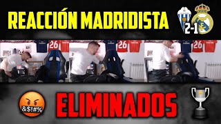 😡💥Mi REACCIÓN MADRIDISTA al ALCOYANO 21 REAL MADRID · ELIMINADOS de la COPA del REY 2021 · RIDÍCULO [upl. by Kirred]