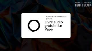 July 14  Livre audio gratuit  Le Pape  Full  White Rectangle 169 [upl. by Anidene103]