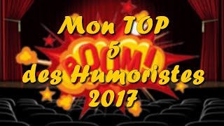 MON TOP 5 DES HUMORISTES QUI ONT EXPLOSÉ EN 2017 [upl. by Sldney53]