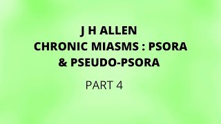 J H ALLEN THE CHRONIC MIASMS PSORA amp PSEUDO PSORA PART 4 [upl. by Aicxela780]