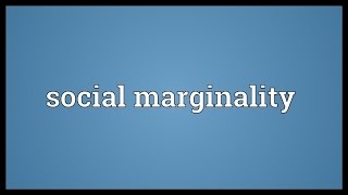 Social marginality Meaning [upl. by Bagger901]