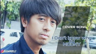 Moony  I dont Know why cover song by Legamrvell [upl. by Ailil]