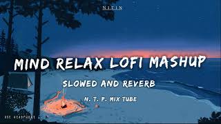 Mind Relax Lofi Mashup  Mind Relaxing Songs  Mind Relax Lofi Song  Slowed And Reverb  Lofi Songs [upl. by Harlow]