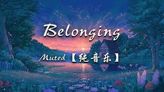 Muted  Belonging【纯音乐】你的性格主导色 橙绿色 [upl. by Rifkin353]