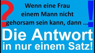 Wenn eine Frau einem Mann nicht gehorsam sein kann dann  Einfache Folgerung einer guten Ordnung [upl. by Liartnod]