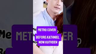 Metro Cover KATHNIEL BEFORE at KATHDEN NOW [upl. by Chimene]