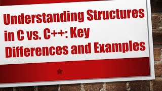 Understanding Structures in C vs C Key Differences and Examples [upl. by Oicnedurp]