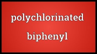 Polychlorinated biphenyl Meaning [upl. by Ainorev599]