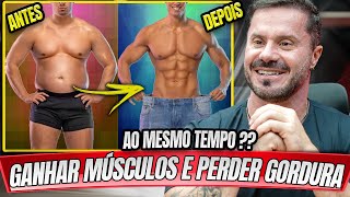 PERDER GORDURA E GANHAR MASSA MUSCULAR AO MESMO TEMPO É POSSÍVEL [upl. by Joe47]