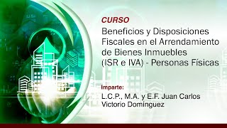 Beneficios y Disposiciones Fiscales en Arrendamiento de Bienes Inmuebles ISR e IVA  P Físicas [upl. by Nerb]