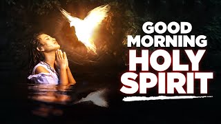 Invite The Holy Spirit To Bless Your Day  A Beautiful Morning Prayer [upl. by Ruffin]