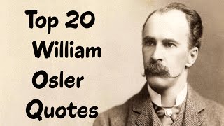 Top 20 William Osler Quotes Author of Aequanimitas [upl. by Ahsinert661]