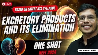 Excretory Products and Its Elimination  ONE SHOT🔥 Latest NTA Syllabus  NEET 2024  Dr Anand Mani [upl. by Dwyer]