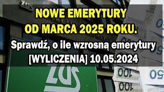 NOWE EMERYTURY OD MARCA 2025 ROKU Sprawdź o ile wzrosną emerytury WYLICZENIA 10052024 [upl. by Disharoon]