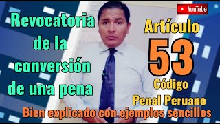 Artículo 53 Bien explicado Revocatoria de la conversión de una penaCódigo Penal peruano [upl. by Otecina]