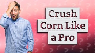 How do you crush cracked corn [upl. by Ahseram321]