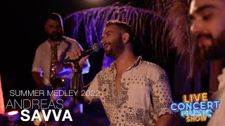 ANDREAS SAVVA  SUMMER MEDLEY 2022 by LIVE CONCERT MUSIC SHOW [upl. by Miharba690]