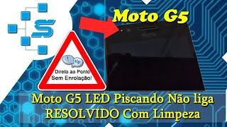 Moto G5 LED Piscando Não liga RESOLVIDO Com Limpeza [upl. by Sanborn]