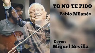 Yo no te pido  Pablo Milanés cover Miguel Sevilla [upl. by Rednijar880]