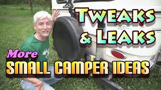 Tweaks and Leaks More Small Camper Ideas [upl. by Enirual]