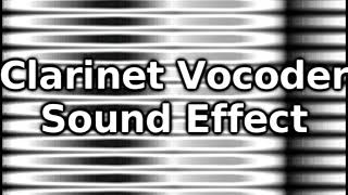 Clarinet Vocoder Sound Effect [upl. by Adnocahs632]