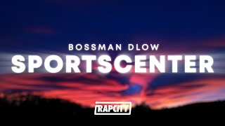 BossMan Dlow  SportsCenter Lyrics [upl. by Adnohs74]