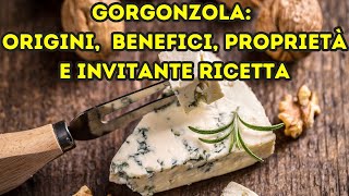 Gorgonzola Origini Produzione Benefici Proprietà e invitante Ricetta [upl. by Htrag]