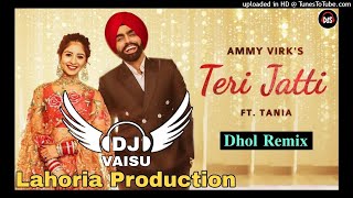 Teri Jatti Dhol Remix Ammy Virk Ft Dj Vaisu Production Remix [upl. by Kciredor]