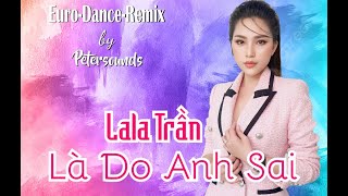 Là Do Anh Sai  LaLa Trần  Petersounds Remix  European Style  Italo Disco  New Wave [upl. by Aigroeg]