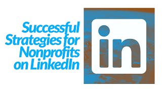 Successful Strategies for Nonprofits on LinkedIn [upl. by Mirabella]