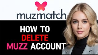 How to Delete Muzz Account 2024 FULL GUIDE [upl. by Nylkaj]