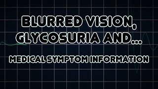 Blurred vision Glycosuria and Polyphagia Medical Symptom [upl. by Nerrol]