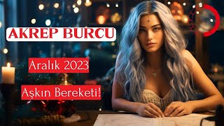 AKREP BURCU Aralık 2023  Aşkın Bereketi [upl. by Greeson]